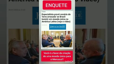 ENQUETE: Você é a favor da criação de uma moeda única para o Mercosul?