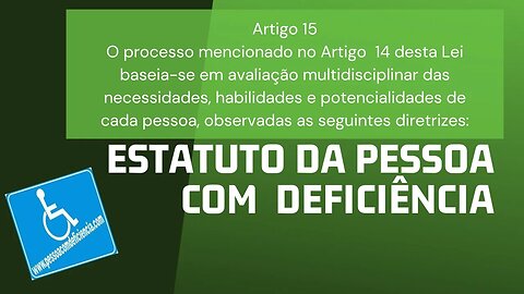 Estatuto da Pessoa com Deficiência - Artigo 15 - O processo mencionado no Art 14 baseia-se...