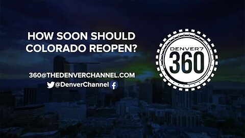 How soon should Colorado reopen? A Denver7 360 in-depth look