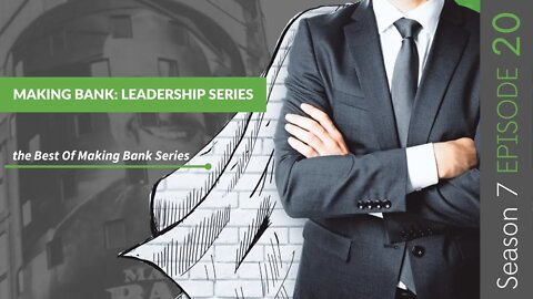 Making Bank: Leadership Series #MakingBank #S7E20