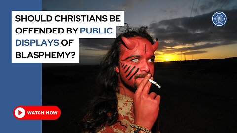 Should Christians be offended by public displays of blasphemy?