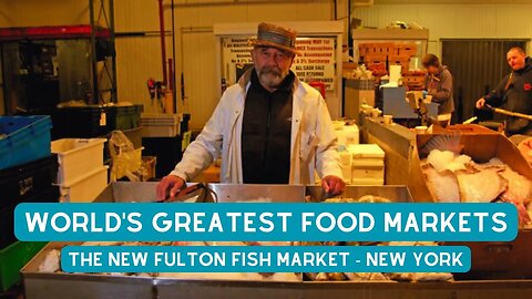 World's Greatest Food Markets - The New Fulton Fish Market - New York