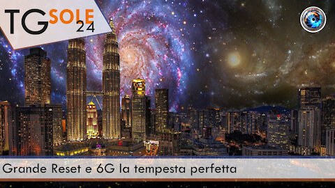 TgSole24 - 9 giugno 2021 - Grande Reset e 6G la tempesta perfetta