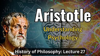 Aristotle's Metaphysics & Psychology – Lecture 27 (History of Philosophy)