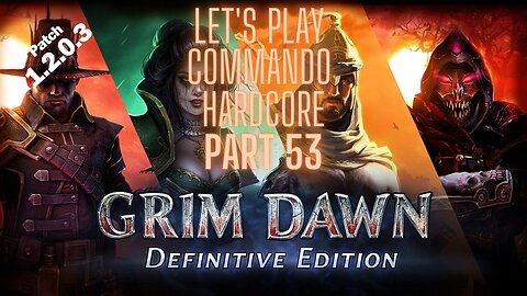 Grim Dawn Let's Play Commando Hardcore part 53