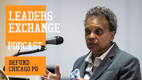 THE LEADERS EXCHANGE PODCAST: DEFUND CHICAGO PD