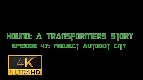 Hound: A Transformers Story Episode 47: Project Autobot City