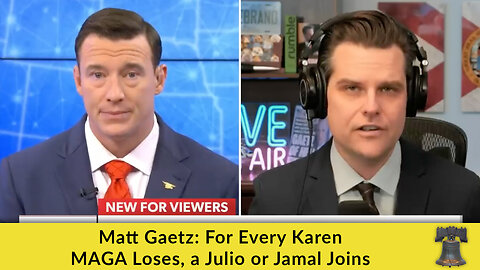 Matt Gaetz: For Every Karen MAGA Loses, a Julio or Jamal Joins