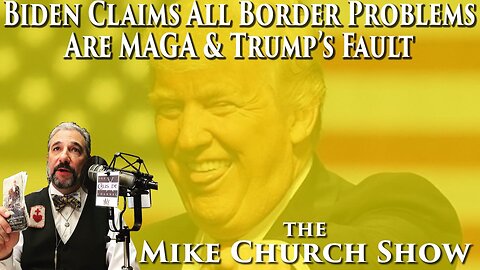 Biden Claims All Border Problems Are MAGA & Turmp's Fault