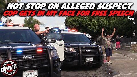 Hot Stop on Alleged Suspect | Cop Get in My Face for Free Speech | Copwatch