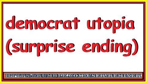 democrat utopia (surprise ending)