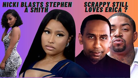 Nicki Minaj BLASTS Stephen A Smith For Lil Wayne Comments | Lil Scrappy In Love With Erica Dixon ??