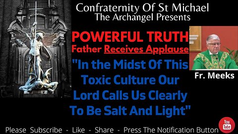 Fr. Meeks - "In the Midst Of This Toxic Culture Our Lord Calls Us Clearly To Be Salt & Light" MV.007