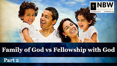 Family of God vs Fellowship with God (Part 2)