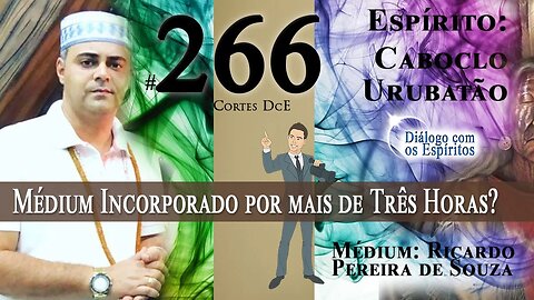 Cortes DcE #266 * Médium incorporado por mais de três horas? *Espírito: Caboclo Urubatão -