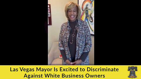 Las Vegas Mayor Is Excited to Discriminate Against White Business Owners