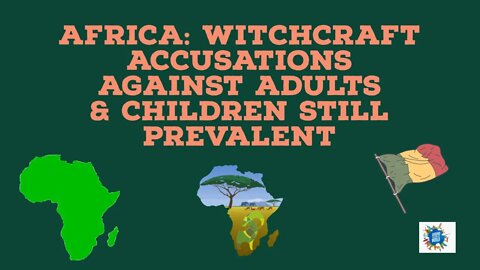 Africa: Witchcraft Accusations Against Adults & Children Still Prevalent