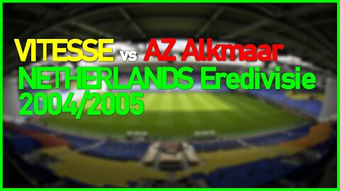 Vitesse vs AZ Alkmaar (Netherlands Eredivisie 2004/2005)