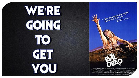 Talking 1981 "The Evil Dead"/We're Going To Get You