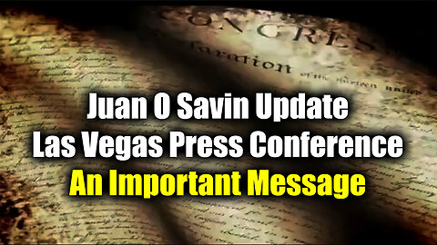 Juan O Savin Update "Las Vegas Press Conference" > An Important Message