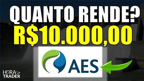 🔵 DIVIDENDOS AESB3: Quanto rende R$10.000 investidos em AES BRASIL (AESB3)? QUAL SERÁ SEU DIVIDENDO?