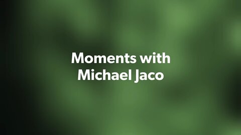 Moments with Michael Jaco May 13, 2022