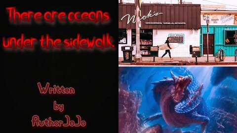 "There are oceans under the sidewalk." Creepypasta written by AuthorJoJo