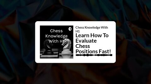 Learn How To Evaluate Chess Positions Fast! | Chess Podcast