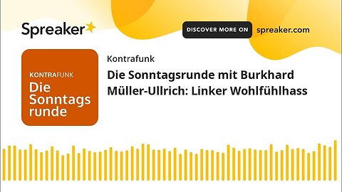 Die Sonntagsrunde mit Burkhard Müller-Ullrich: Linker Wohlfühlhass@Kontrafunk🙈