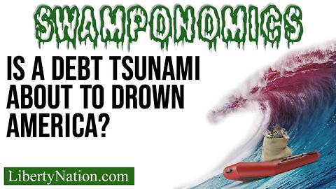 Is a Debt Tsunami About to Drown America? – Swamponomics