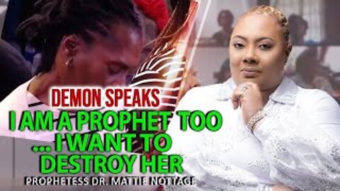 Demon Says: I AM A PROPHET TOO…I WANT TO Destroy HER. | PROPHETESS MATTIE NOTTAGE