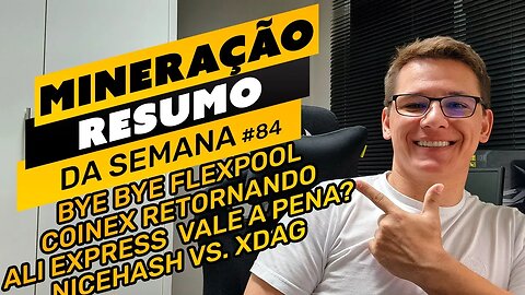 ⛏️🤟🏻 RESUMO DA SEMANA #84 | BYE BYE FLEXPOOL | COINEX RETORNANDO | ALIEXPRESS AINDA VALE?