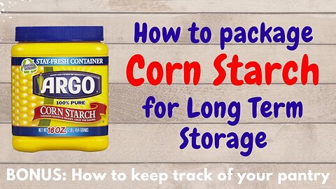 How to put up Corn Starch for LONG TERM Storage