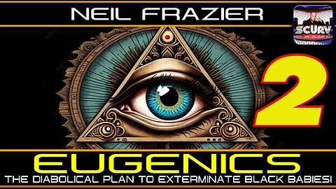 EUGENICS: THE DIABOLICAL PLAN TO EXTERMINATE BLACK BABIES! | PART TWO | NEIL FRAZIER