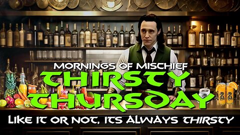 Mornings of Mischief - Like it or not, It's always THIRSTY!