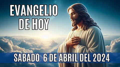 Evangelio de hoy Sábado, 6 de Abril del 2024.