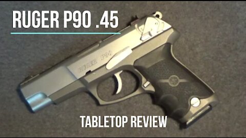 Ruger P90 .45 ACP Tabletop Review - Episode #202102