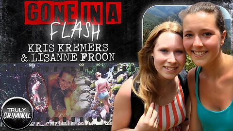 Gone In A Flash: The Disappearance Of Kris Kremers And Lisanne Froon