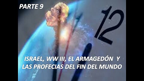 ISRAEL, WW III, EL ARMAGEDÓN Y LAS PROFECÍAS DEL FIN DEL MUNDO PARTE 9