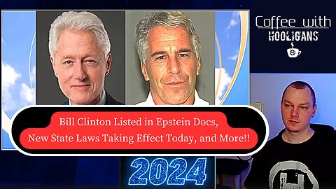 Bill Clinton Listed in Epstein Docs, New State Laws Taking Effect Today, and More!!