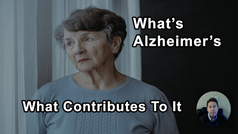 What Tells You What Alzheimer's Is, What Contributes To It, How You Get It And What To Do About It