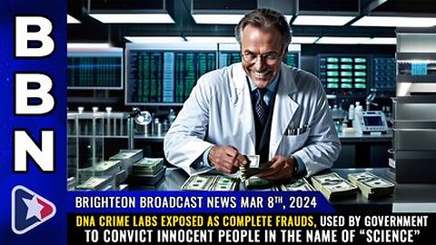 03-07-24 BBN - DNA Crime Labs Exposed as COMPLETE FRAUDS