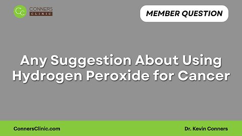 Any Suggestion About Using Hydrogen Peroxide for Cancer?