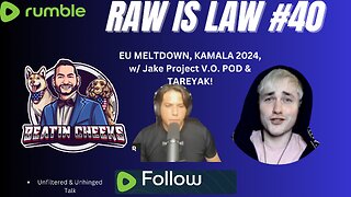 RAW IS LAW - 40 - KAMALA 2024! EU Meltdown! WITH JAKE AND TAREYAK!