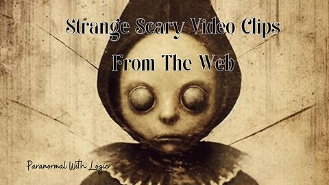 Strange Scary Video Clips from the Web.