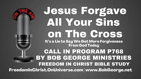 Jesus Forgave All Your Sins on The Cross ~ It’s a Lie to Say We Get More Forgiveness From God Today