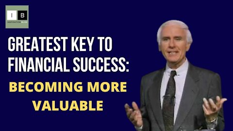 Becoming More Valuable is the Greatest Key to Financial Success - Jim Rohn