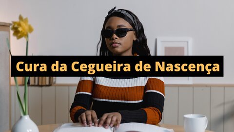 Cura de uma Cegueira de Nascença