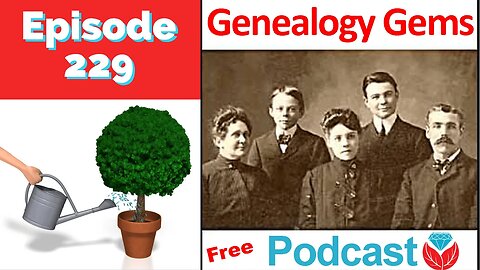 Genealogy Gems Podcast Episode 229 with Lisa Louise Cooke May 2019