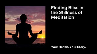 Finding Bliss in the Stillness of Meditation